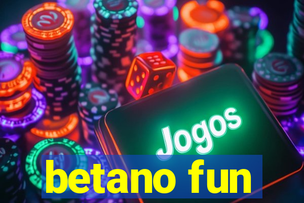 betano fun